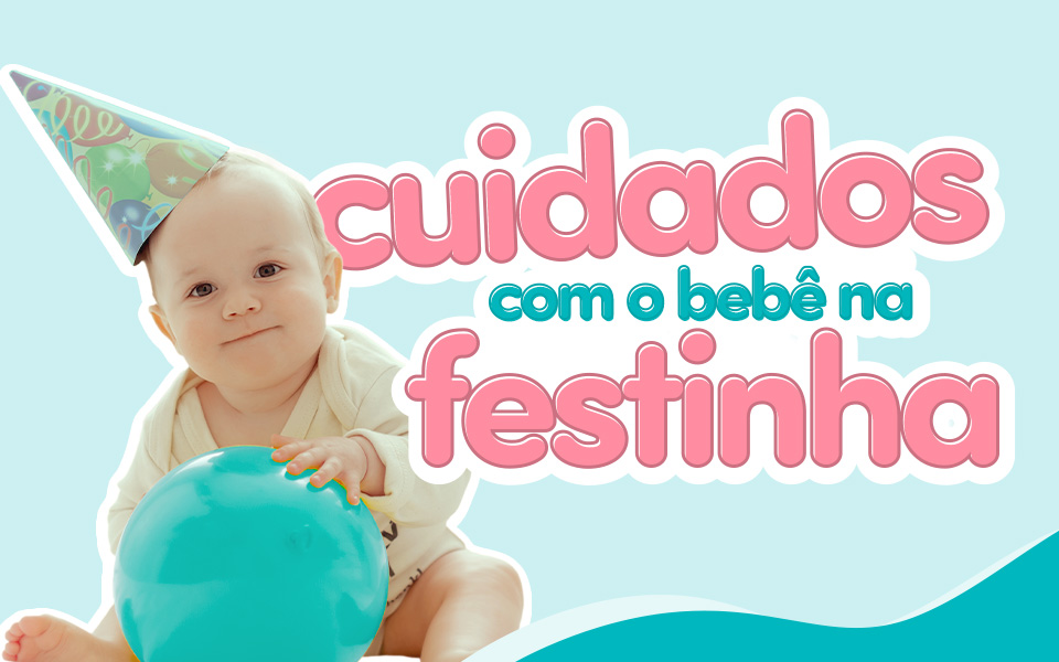 Cuidados com os bebês em festas: Fique por dentro!